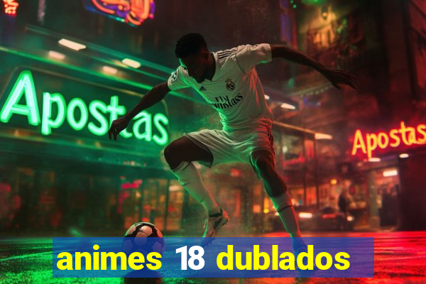 animes 18 dublados